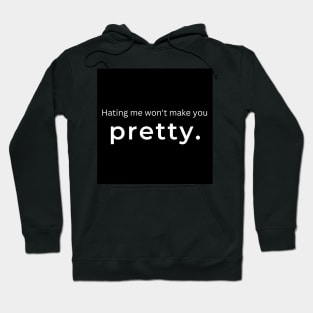 Hating Me Wont Make You Pretty. Hoodie